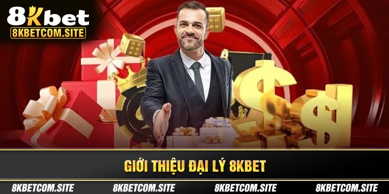 Giới thiệu sự kiện đại lý tại 8Kbet