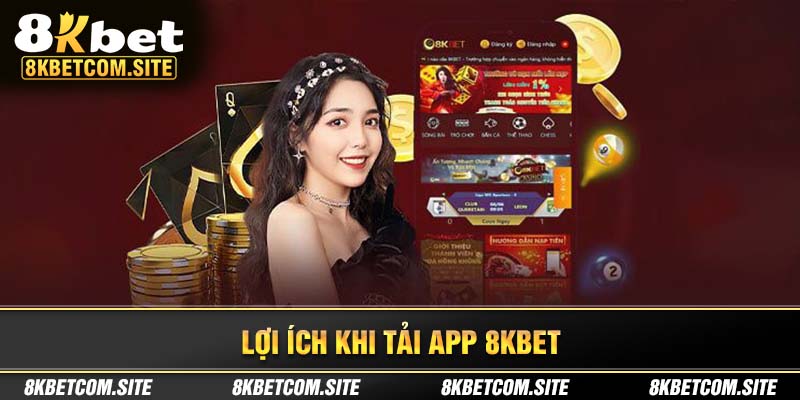 Lợi ích của việc tải app 8KBET